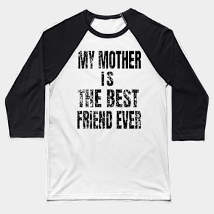 My Mother Is My Best Friend Ever Baseball T-Shirt